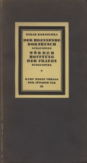Der brennende Dornbusch : Schauspiel (1911) ; M&ouml;rder Hoffnung der Frauen : Schauspiel (1907)