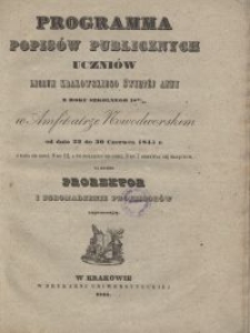 Programma popis&oacute;w publicznych uczni&oacute;w Liceum Krakowskiego Święt&eacute;j Anny z roku szkolnego 1844/45 w Amfiteatrze Nowodworskim od dnia 23 do 30 czerwca 1845 r. z rana od godz. 8 do 12, a po południu od godz. 3 do 7 odbywać się mających na kt&oacute;re prorektor i zgromadzenie professor&oacute;w zapraszją