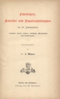 Fabeldichter, Satiriker und Popularphilosophen des 18. Jahrhunderts : (Lichtwer, Pfeffel, K&auml;stner, G&ouml;ckingk, Mendelssohn und Zimmermann)