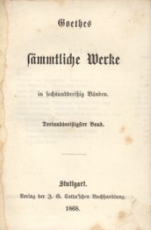 Goethes S&auml;mmtliche Werke : in sechsunddrei&szlig;ich B&auml;nden. Bd. 33