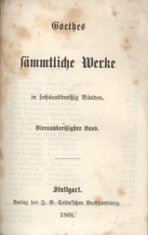 Goethes S&auml;mmtliche Werke : in sechsunddrei&szlig;ich B&auml;nden. Bd. 34