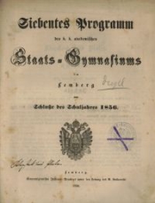 Siebentes Programm des k. k. akademischen Staats-Gymnasiums in Lemberg am Schlu&szlig;e des Schuljahres 1856