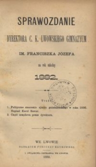 Sprawozdanie Dyrektora c. k. lwowskiego Gimnazyum im. Franciszka J&oacute;zefa za rok szkolny 1882