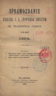 Sprawozdanie Dyrektora c. k. lwowskiego gimnazyum im. Franciszka J&oacute;zefa za rok szkolny 1884