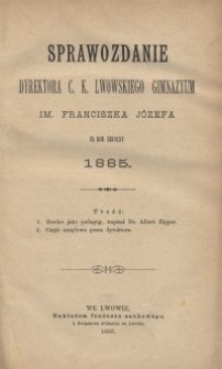 Sprawozdanie Dyrektora c. k. lwowskiego gimnazyum im. Franciszka J&oacute;zefa za rok szkolny 1885