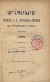 Sprawozdanie Dyrektora c. k. lwowskiego gimnazyum im. Franciszka J&oacute;zefa za rok szkolny 1886