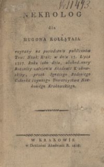 Nekrolog dla Hugona Kołłątaja czytany na posiedzeniu publicznem Tow: Nauk: w dniu 15 Lipca 1817. Roku jako dniu, obchodzoney Rocznicy założenia Akademii Krakowskiey [...]