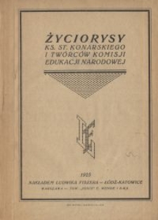 Życiorysy Ks. St. Konarskiego i tw&oacute;rc&oacute;w Komisji Edukacji Narodowej