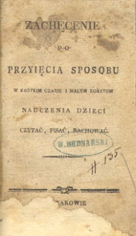Zachęcenie do przyjęcia sposobu w kr&oacute;tkim czasie i małym kosztem nauczenia dzieci czytać, pisać, rachować
