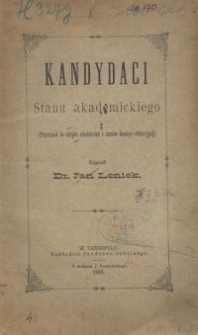 Kandydaci stanu akademickiego : (przyczynek do dziej&oacute;w szkolnictwa z czas&oacute;w Komisyi edukacyjn&eacute;j)