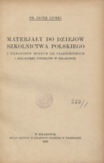 Materjały do dziej&oacute;w szkolnictwa polskiego z rękopis&oacute;w Muzeum XX. Czartoryskich i Bibljoteki Popiel&oacute;w w Krakowie