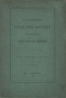 Na pamiątkę stuletni&eacute;j rocznicy ustanowienia Komisyi Edukacyi Narodow&eacute;j