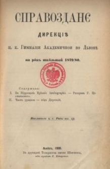 Spravozdan&ecirc; Direkc&igrave;&iuml; C. K. Gimnaz&igrave;&iuml; Akademičnoi vo L'vov&iuml; na rik' &scaron;kil'n'ij 1879/80