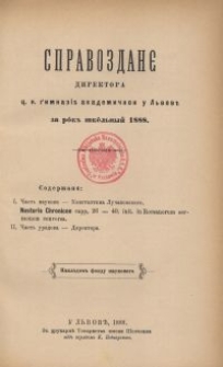 Sprawozdani&ecirc; Direktora C. K. Gimnazi&iuml; Akademičnoi u L'vov&igrave; za rik' &scaron;kil'n'&igrave;j 1888