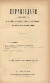 Sprawozdani&ecirc; Direktora C. K. Gimnazi&iuml; Akademičnoi u L'vov&igrave; za rik' &scaron;kil'n'&igrave;j 1889