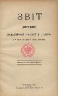 Zv&igrave;t direkci&iuml; akadem&igrave;čno&iuml; g&igrave;mnaz&igrave;&iuml; u L'vov&igrave; za &scaron;k&igrave;l'nij r&igrave;k 1920/1921