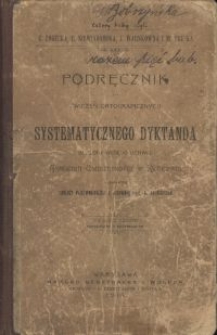 Podręcznik do systematycznego dyktanda ułożony według uchwał Akademii Umiejętności w Krakowie z dodaniem tablicy por&oacute;wnawczej z pisownią Prof. A. Kryńskiego