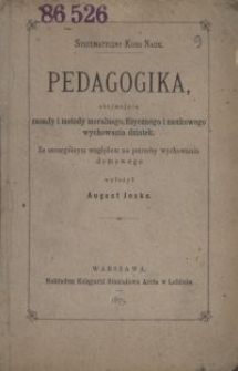 Pedagogika obejmująca zasady i metody moralnego, fizycznego i naukowego wychowania dziatek : ze szczeg&oacute;lnym względem na potrzeby wychowania domowego