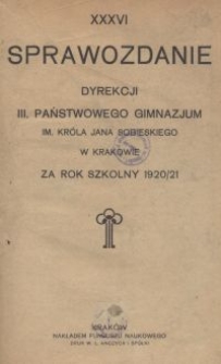XXXVI Sprawozdanie Dyrekcji III. Państwowego Gimnazjum im. Kr&oacute;la Jana Sobieskiego w Krakowie za rok szkolny 1920/21