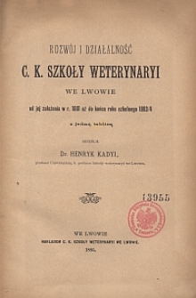 Rozw&oacute;j i działalność c. k. Szkoły Weterynaryi we Lwowie od jej założenia w r. 1881 aż do końca roku szkolnego 1893/4