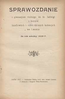 Sprawozdanie z gimnazyum realnego im. kr. Jadwigi z kurs&oacute;w handlowych i rob&oacute;t ręcznych kobiecych we Lwowie za rok szkolny 1916/17