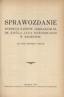 Sprawozdanie Dyrekcji Państw. Gimnazjum III. im. Kr&oacute;la Jana Sobieskiego w Krakowie za rok szkolny 1933/34