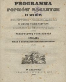 Programma popis&oacute;w rocznych uczni&oacute;w Instytutu Technicznego w gmachu tegoż Instytutu [...] na kt&oacute;re prześwietną publiczność Dyrektor wraz z zgromadzeniem professor&oacute;w zaprasza