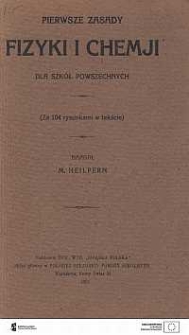 Pierwsze zasady fizyki i chemji dla szk&oacute;ł powszechnych : (z 104 rysunkami w tekście)