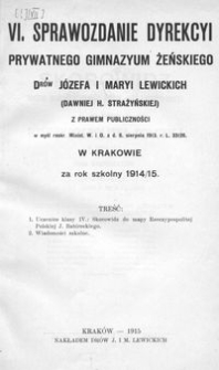 VI. Sprawozdanie Dyrekcyi Prywatnego Gimnazyum Żeńskiego Dr&oacute;w J&oacute;zefa i Maryi Lewickich (dawniej H. Strażyńskiej) z Prawem Publiczności w myśl reskr. Minist. W. i O. z d. 6. sierpnia 1913. r. L. 33126. w Krakowie za rok szkolny 1914/15