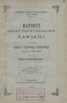 Raporty Szkoły Podwydziałowej Rawskiej składane w Szkole Gł&oacute;wnej Koronnej w latach 1775-1790