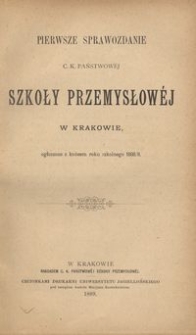 Pierwsze Sprawozdanie c. k. Państwowej Szkoły Przemysłow&eacute;j w Krakowie, ogłoszone z końcem roku szkolnego 1888/9