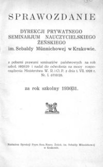 Sprawozdanie Dyrekcji Prywatnego Seminarjum Nauczycielskiego Żeńskiego im. Sebaldy M&uuml;nnichowej w Krakowie za rok szkolny 1930/31