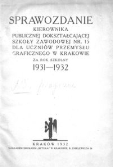 Sprawozdanie Kierownika Publicznej Dokształcającej Szkoły Zawodowej Nr. 15 dla Uczni&oacute;w Przemysłu Graficznego w Krakowie za rok szkolny 1931-1932