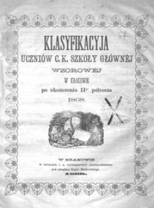 Klasyfikacyja Uczni&oacute;w C. K. Szkoły Gł&oacute;wn&eacute;j Wzorow&eacute;j w Krakowie po ukończeniu IIgo p&oacute;łrocza 1868