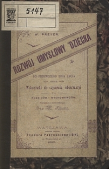 Rozw&oacute;j umysłowy dziecka od pierwszego dnia życia oraz wskaz&oacute;wki do czynienia obserwacyi dla rodzic&oacute;w i wychowawc&oacute;w