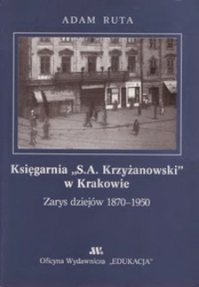 Księgarnia "S. A. Krzyżanowski" w Krakowie : zarys dziej&oacute;w 1870-1950