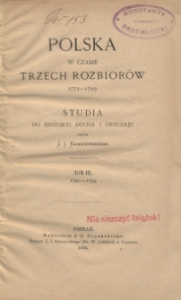Polska w czasie trzech rozbior&oacute;w 1772-1799 : studia do historyi ducha i obyczaju. T. 3, 1791-1799
