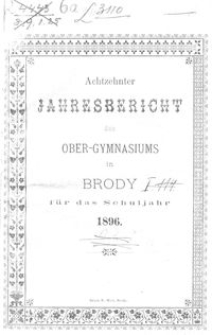 Achtzehnter Jahresbericht des Ober-Gymnasiums in Brody f&uuml;r das Schuljahr 1896
