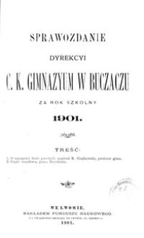 Sprawozdanie Dyrekcyi C. K. Gimnazyum w Buczaczu za rok szkolny 1901