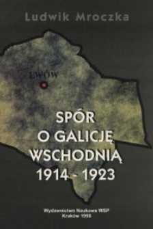 Sp&oacute;r o Galicję Wschodnią : 1914-1923