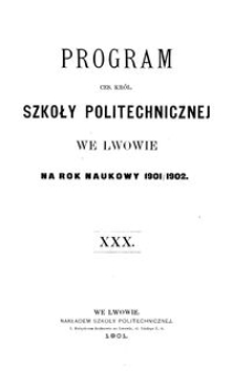 Program Ces. Kr&oacute;l. Szkoły Politechnicznej we Lwowie na rok naukowy 1901/1902 : XXX.