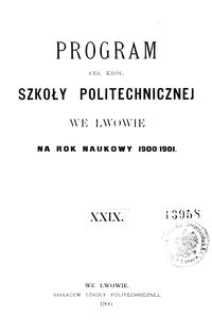 Program Ces. Kr&oacute;l. Szkoły Politechnicznej we Lwowie na rok naukowy 1900/1901 : XXIX.
