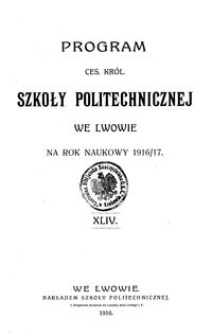 Program Ces. Kr&oacute;l. Szkoły Politechnicznej we Lwowie na rok naukowy 1916/17 : XLIV.