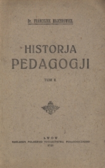 Historja pedagogji : dla użytku seminarj&oacute;w nauczycielskich i nauki prywatnej. T. 2