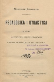 Pedagogika i dydaktyka do użytku nauczycieli szk&oacute;ł ludowych i seminary&oacute;w nauczycielskich
