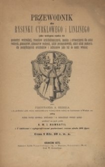 Przewodnik do rysunku cyrklowego i linijnego jako wstępna nauka do geometryi wykreśln&eacute;j [...] jako też nauki własnej