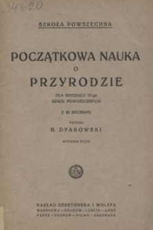 Początkowa nauka o przyrodzie : dla oddziału III-go szk&oacute;ł powszechnych : z 52 rycinami