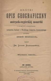 Kr&oacute;tki opis geograficzny austryacko-węgierski&eacute;j monarchii ze szczeg&oacute;lnym uwzględnieniem kr&oacute;lestwa Galicyi i Wielkiego księstwa Krakowskiego do użytku szk&oacute;ł średnich