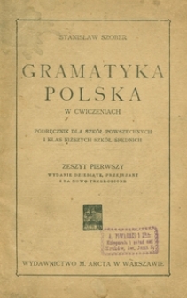 Gramatyka polska w ćwiczeniach : podręcznik dla szk&oacute;ł powszechnych i klas niższych szk&oacute;ł średnich. Z. 1