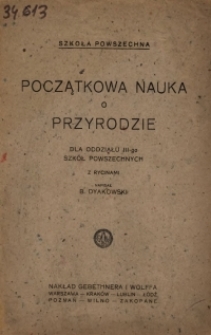 Początkowa nauka o przyrodzie : dla oddziału III-go szk&oacute;ł powszechnych : z rycinami